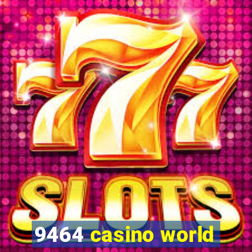 9464 casino world